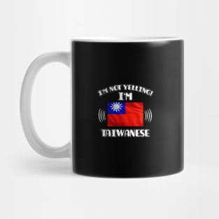 I'm Not Yelling I'm Taiwanese - Gift for Taiwanese With Roots From Taiwan Mug